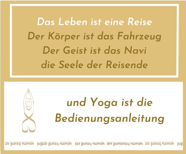 Celegate Centrum für Lebensberatung und ganzheitliche Therapie Kundalini Yoga und Ayurveda Gesundheitsberatung: Das  Leben ist eine Reise, der Körper ist das Fahrzeug, der Geist ist das Navi, die Seele ist der Reisende und Yoga ist die Bedienungsanleitung